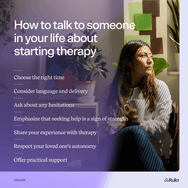 Graphic that lists seven tips for talking with someone in your life about starting therapy. List includes choosing the right time, considering language and delivery, and asking about any hesitations.