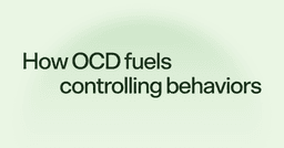 How OCD fuels controlling behaviors