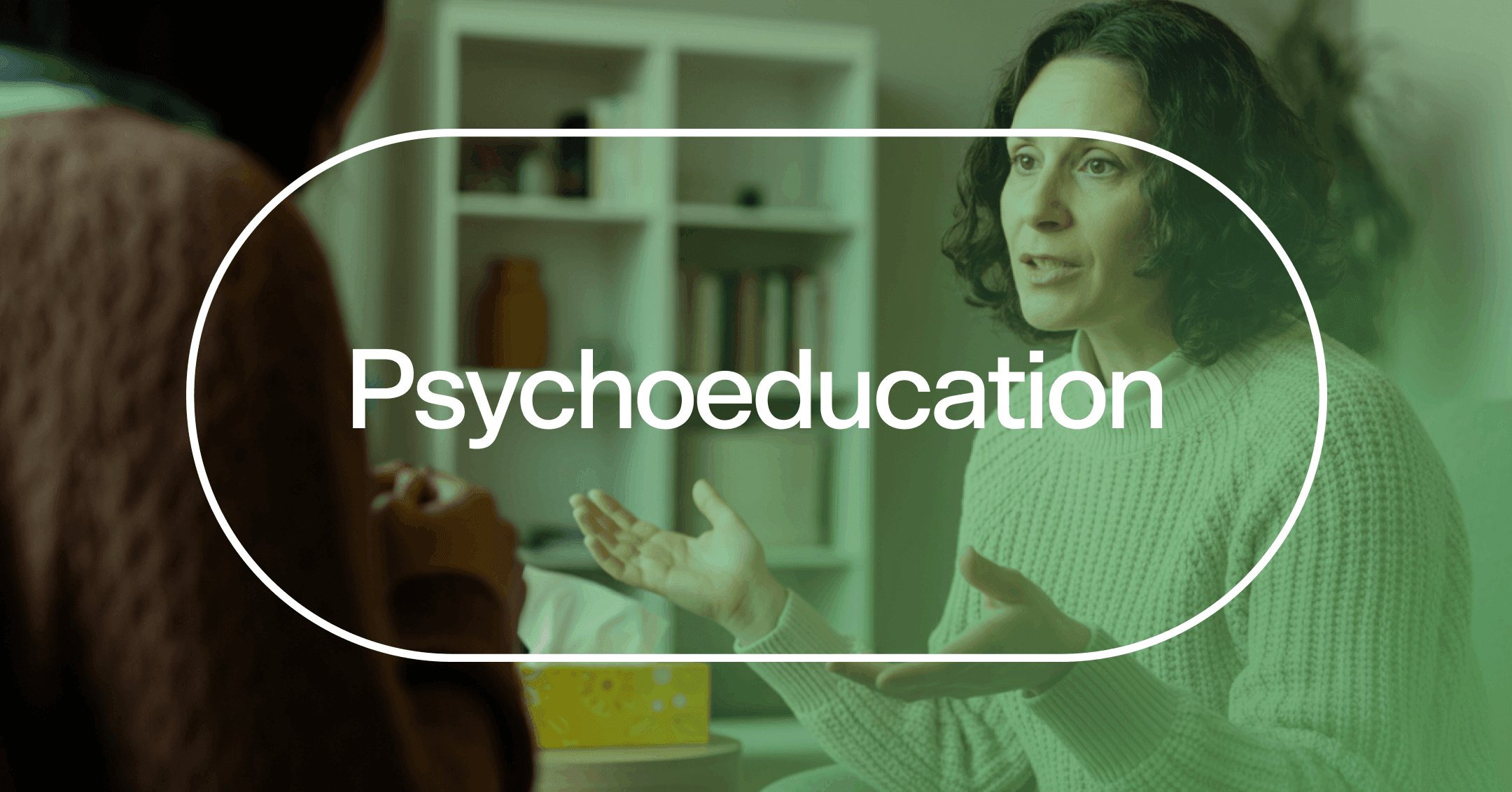 woman talking to her provider about treatment options with text 'Psychoeducation'