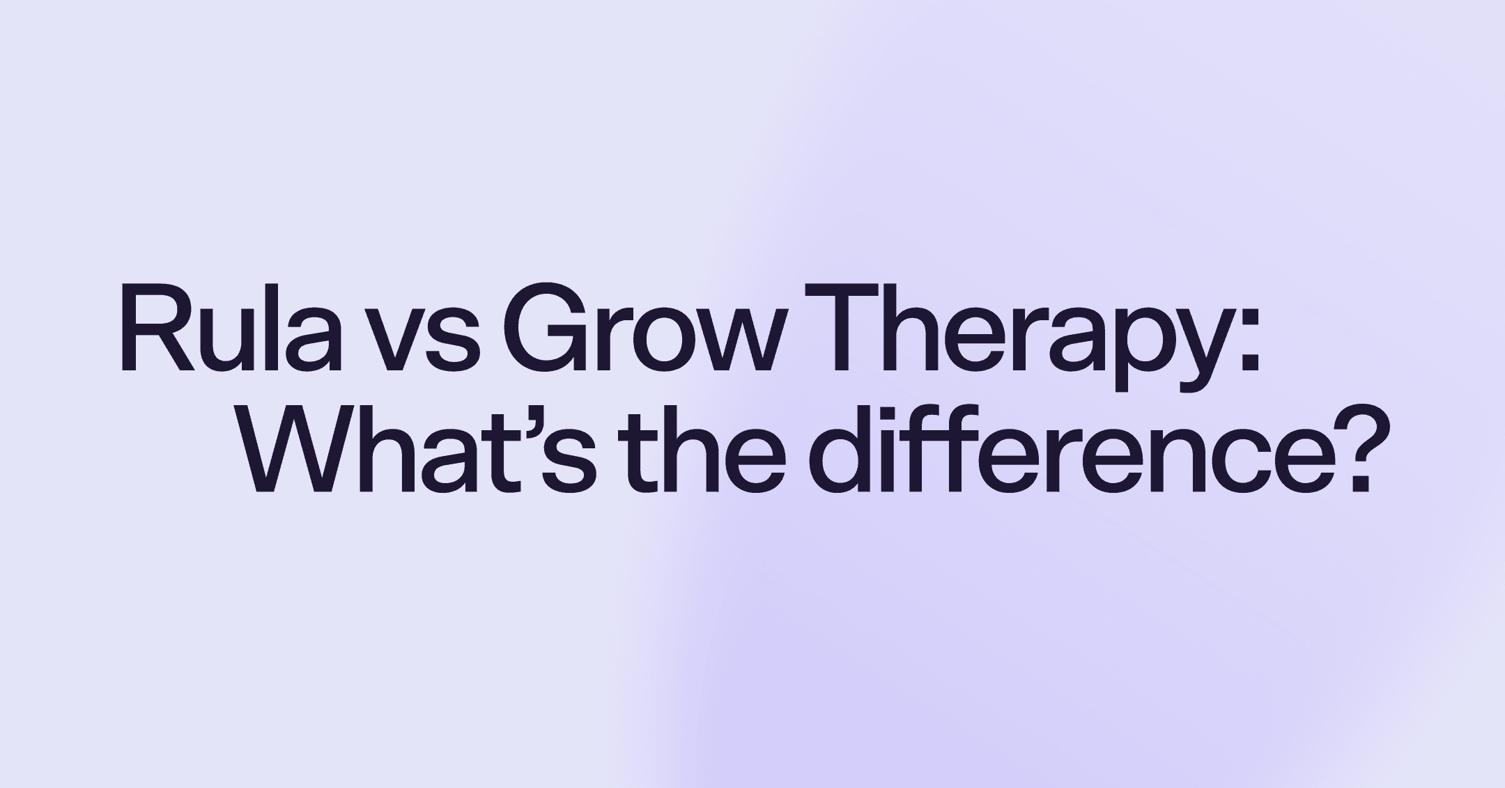 Rula vs Grow Therapy: What's the difference?