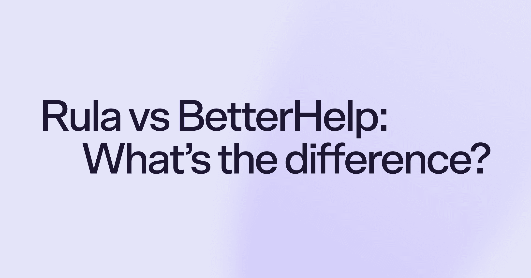 Rula vs BetterHelp: What's the difference?