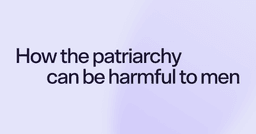 How the patriarchy can be harmful to men