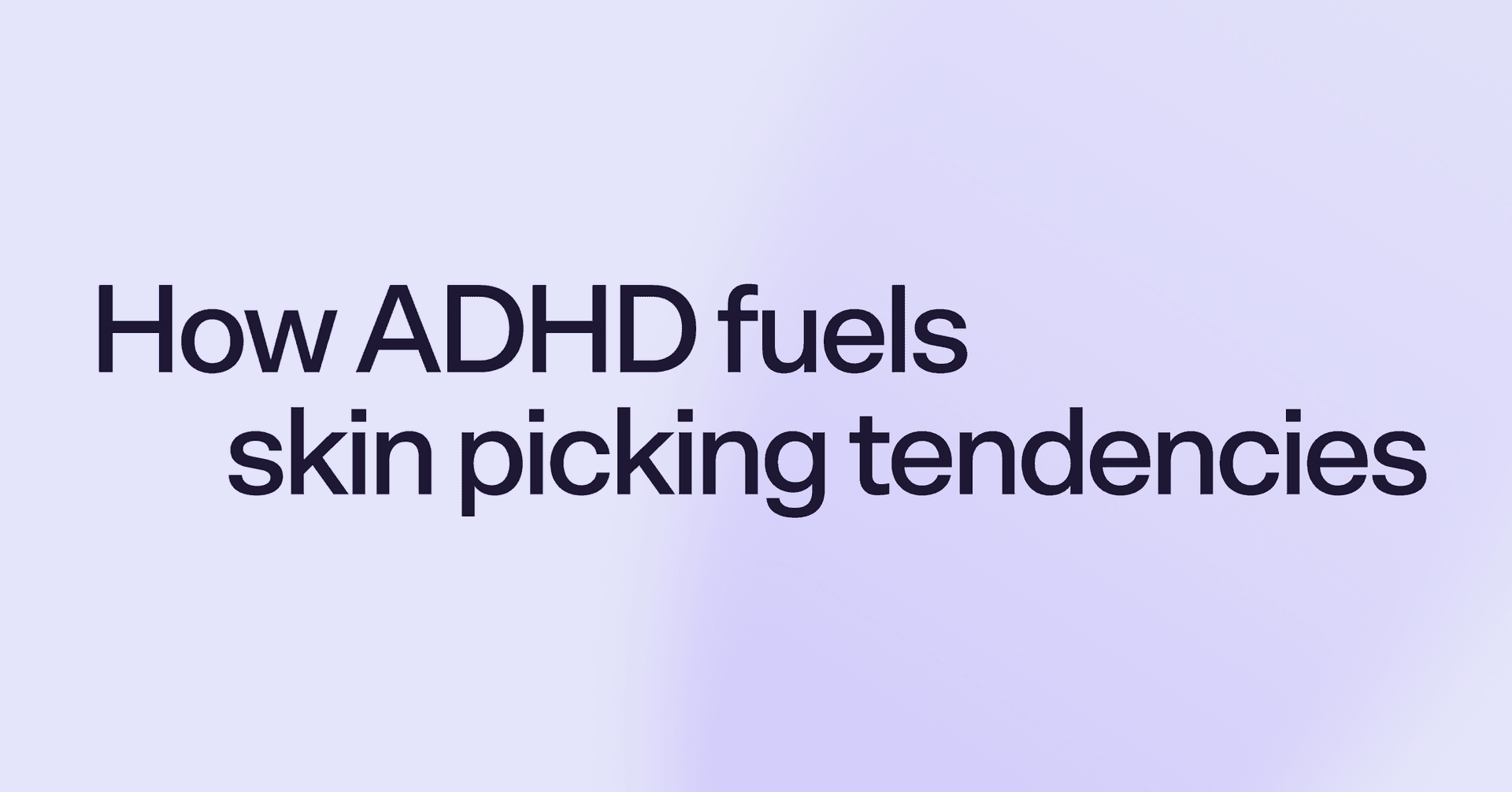 How ADHD fuels skin picking tendencies