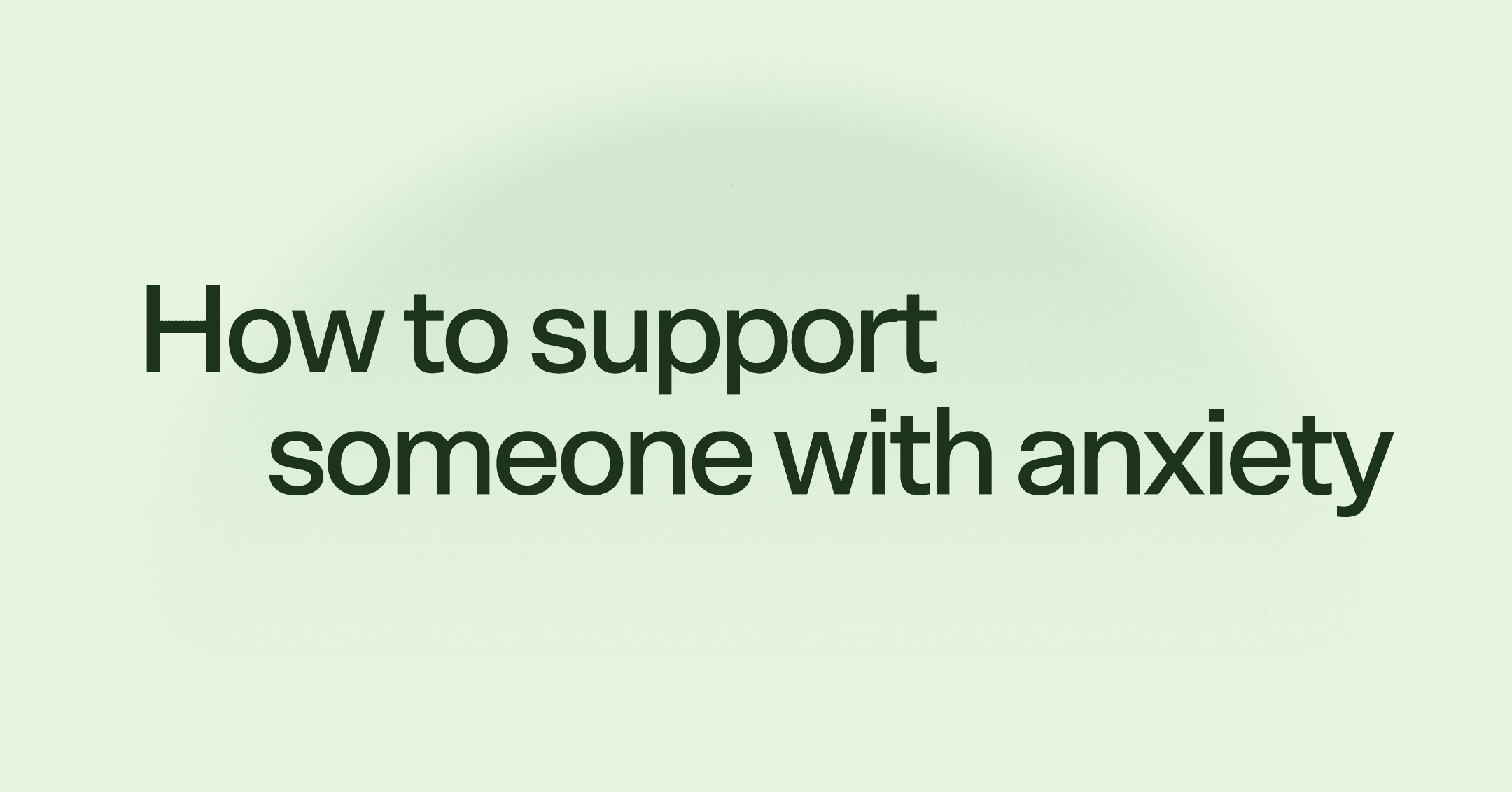 How to support someone with anxiety