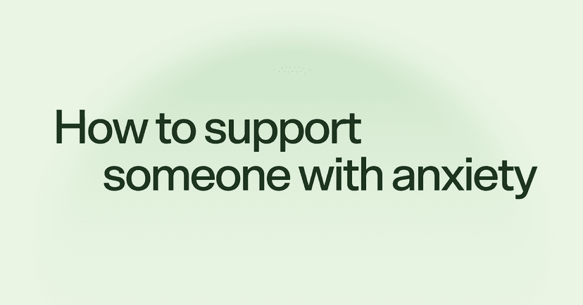 How to support someone with anxiety