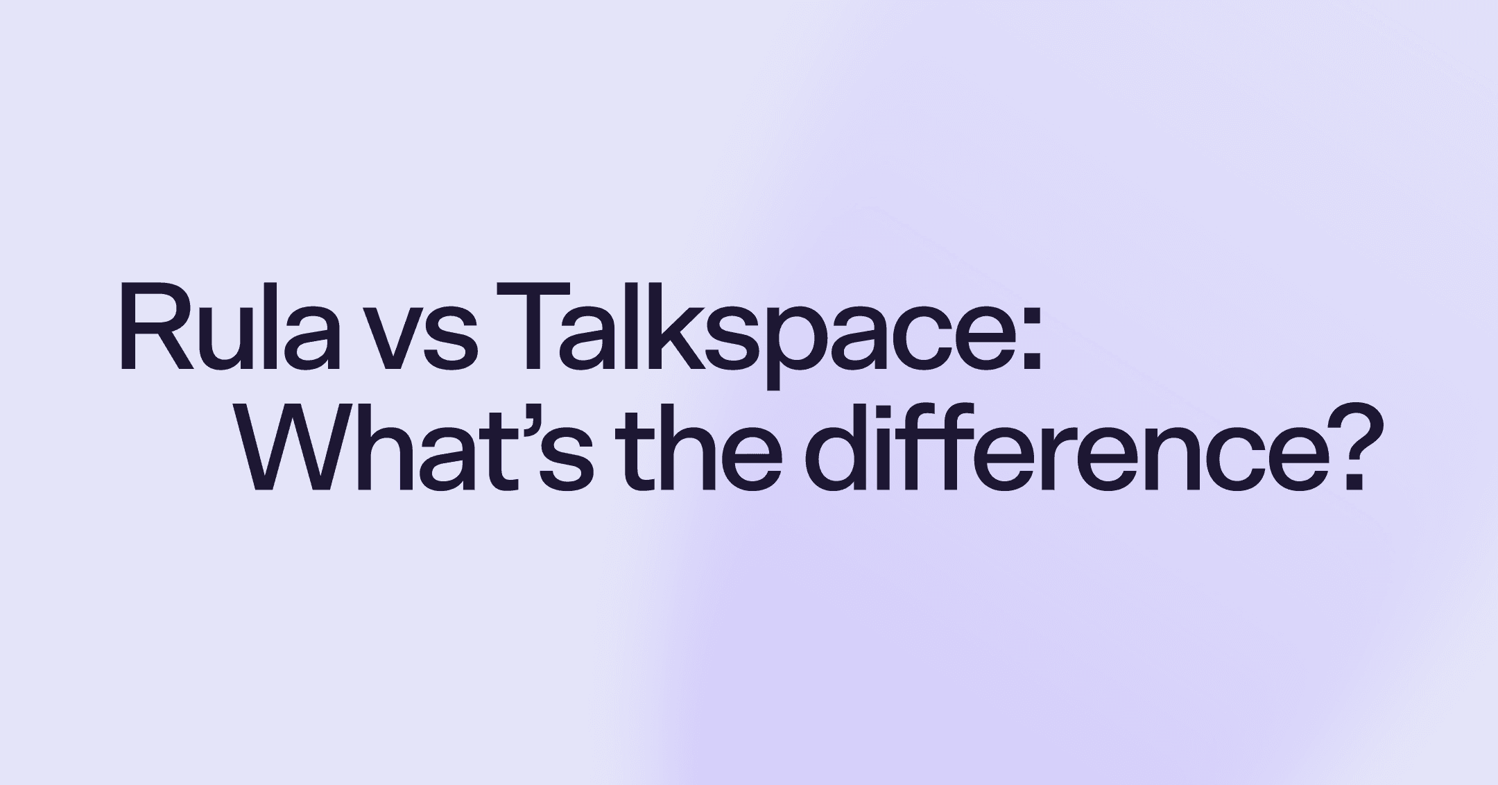 Rula vs Talkspace: What's the difference?
