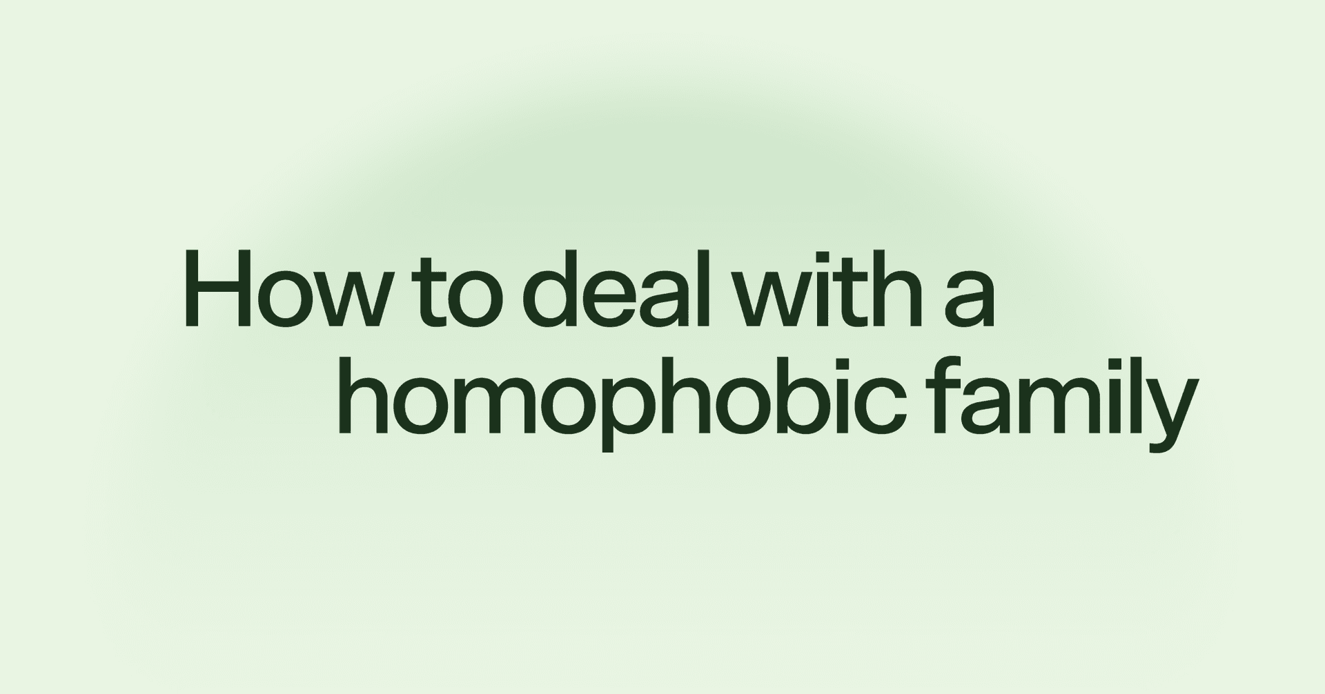 How to deal with a homophobic family