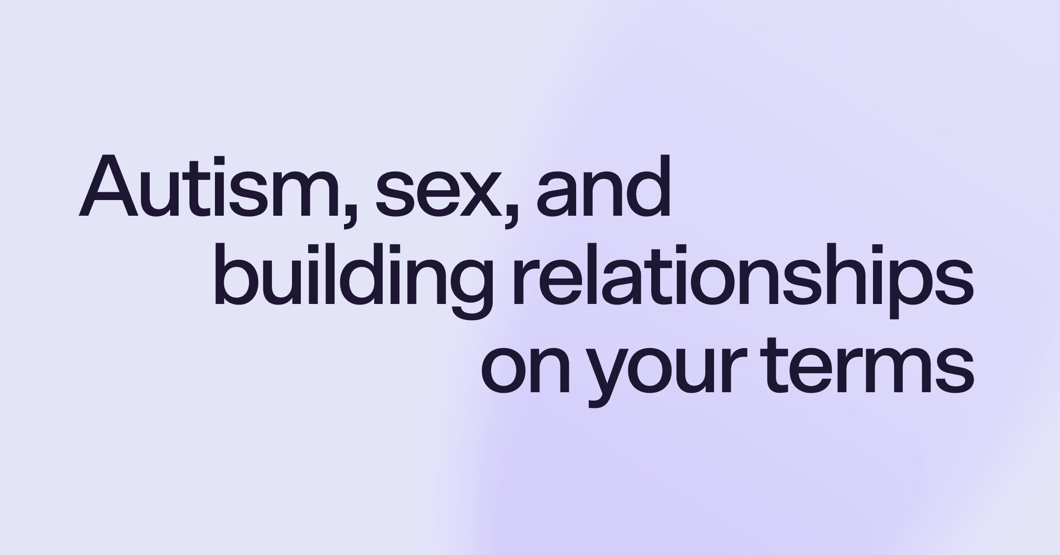 Autism, sex, and building relationships on your terms