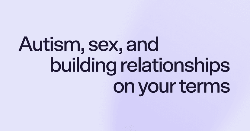 Autism, sex, and building relationships on your terms