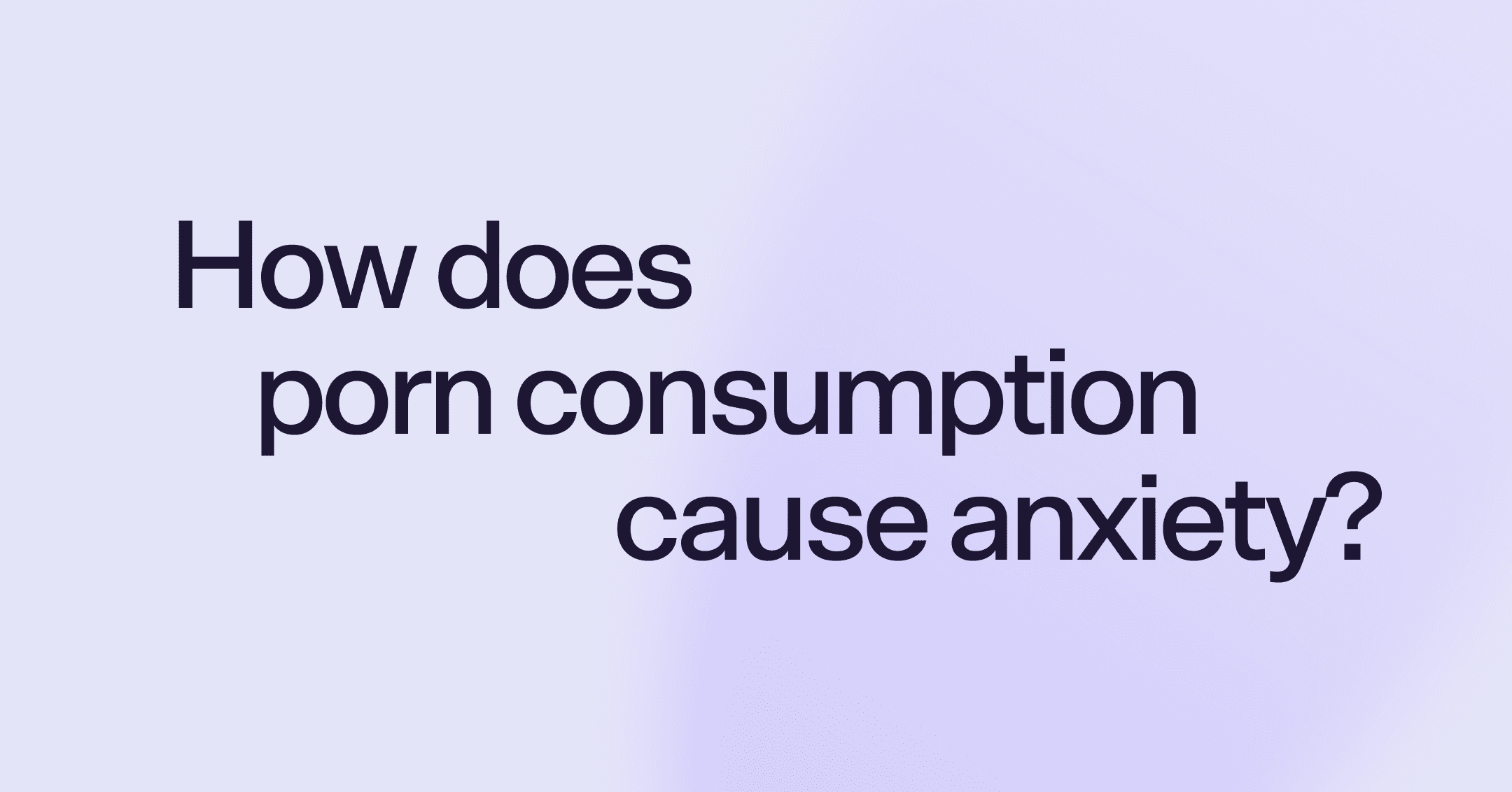 How does porn consumption cause anxiety?