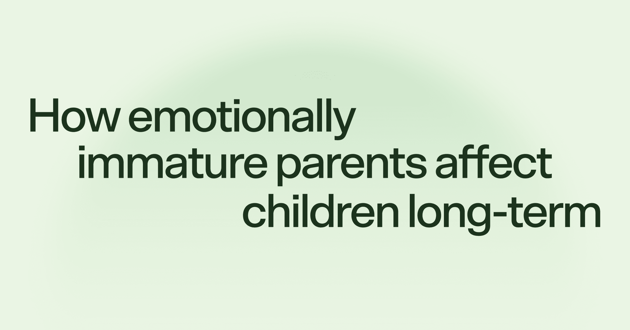 How emotionally immature parents affect children long-term
