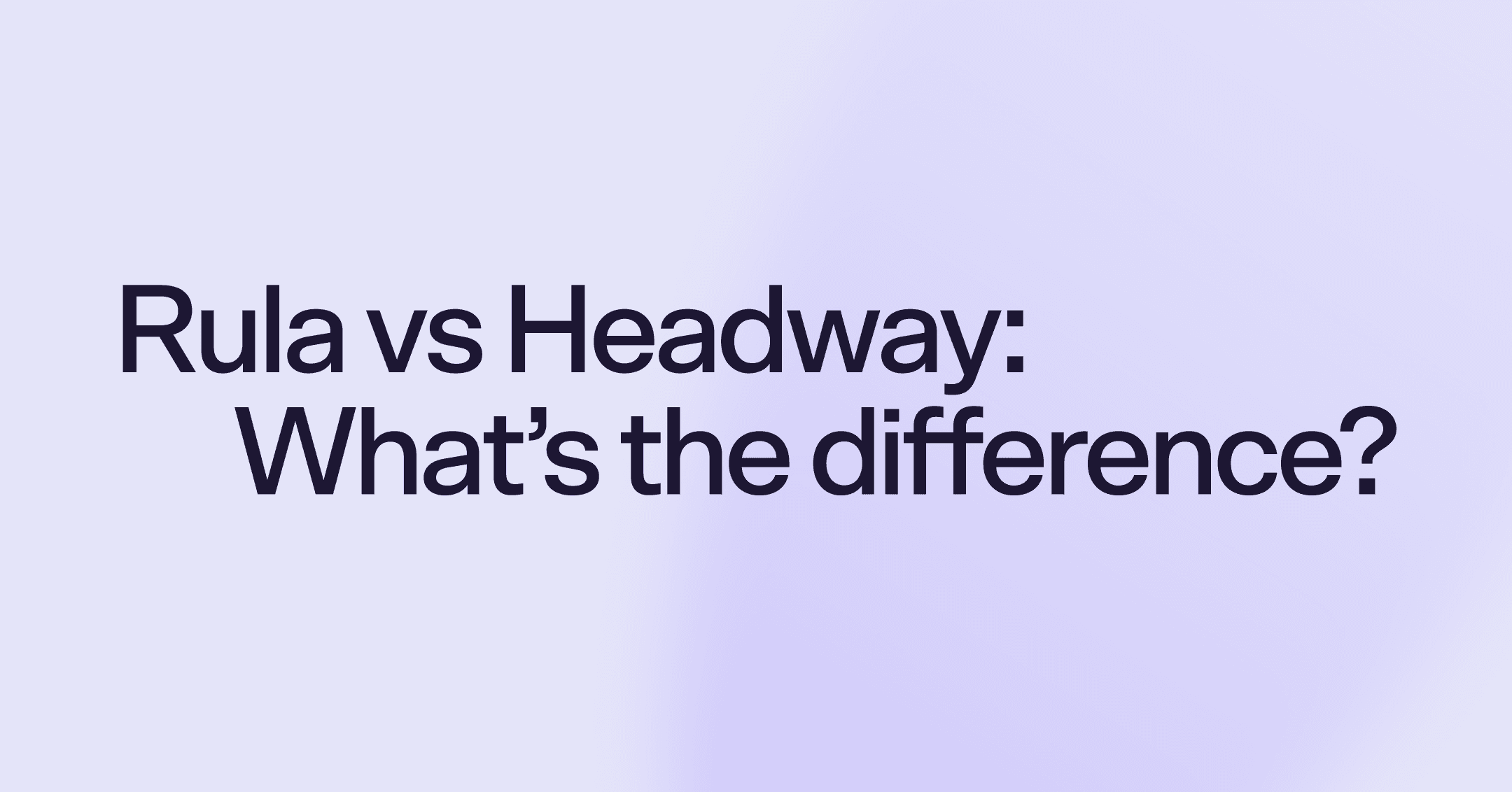 Rula vs Headway: What's the difference?