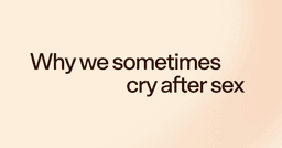 Why we sometimes cry after sex