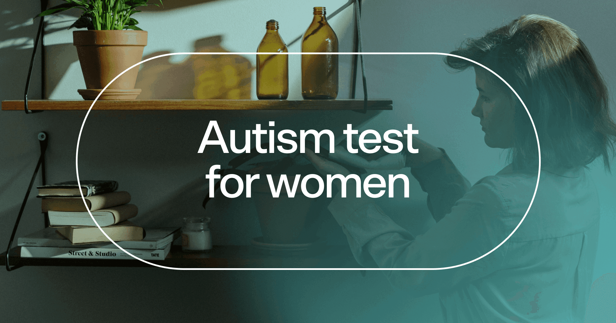 woman engaging in a special interest with text 'Autism test for women'