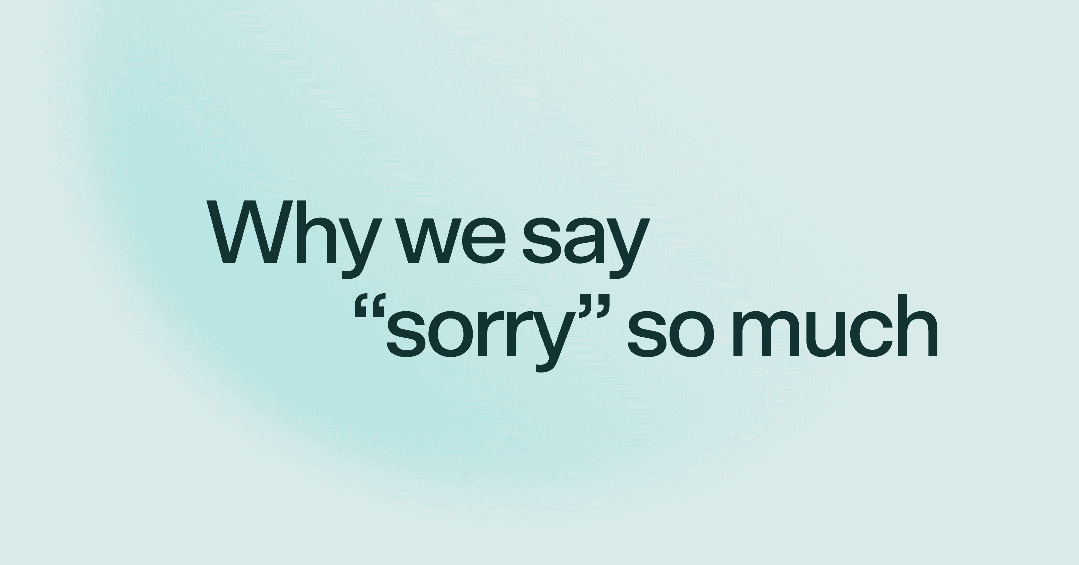 Why we say 'sorry' so much
