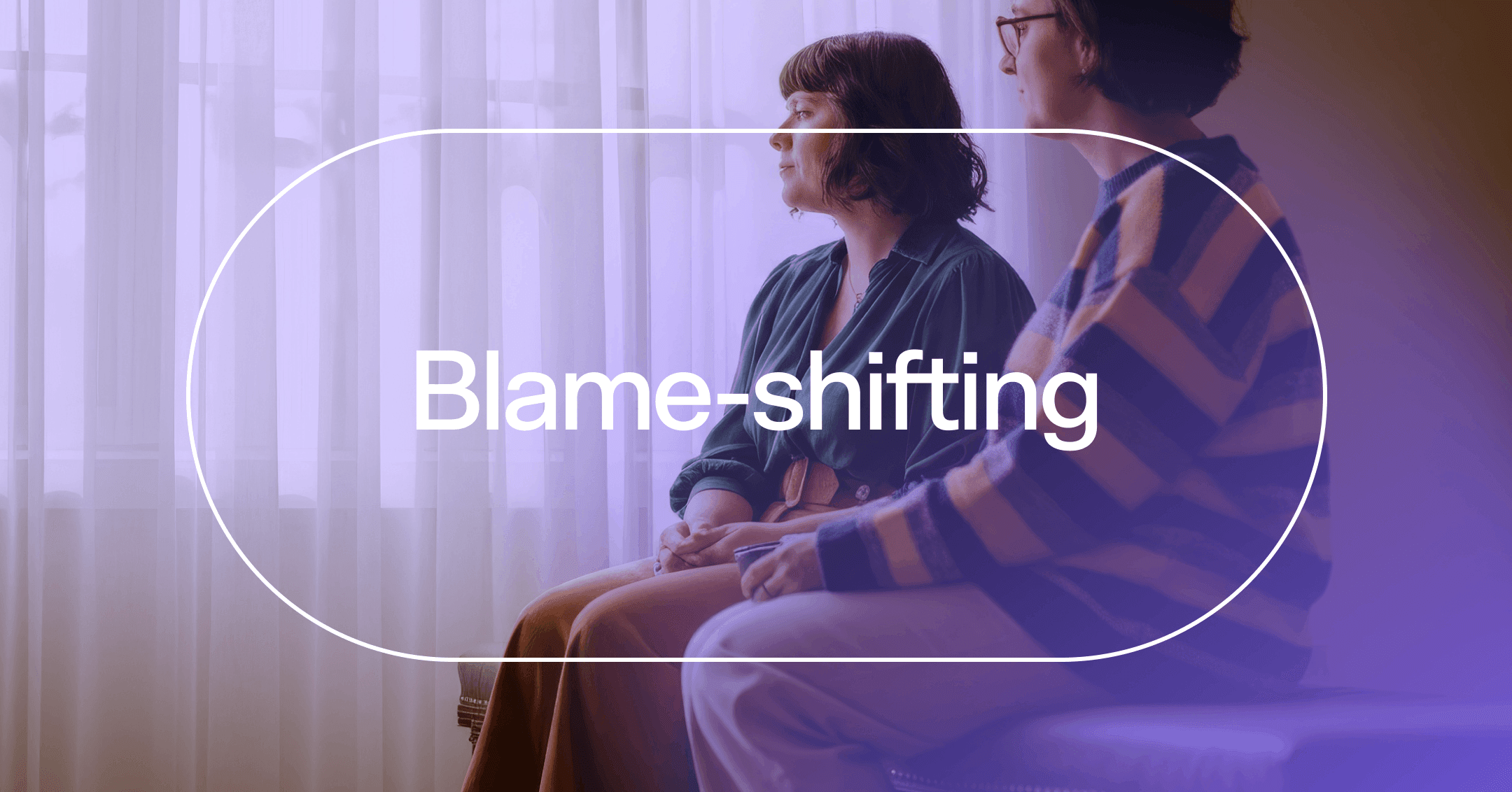 a couple trying to open up healthier communication with text 'Blame-shifting'