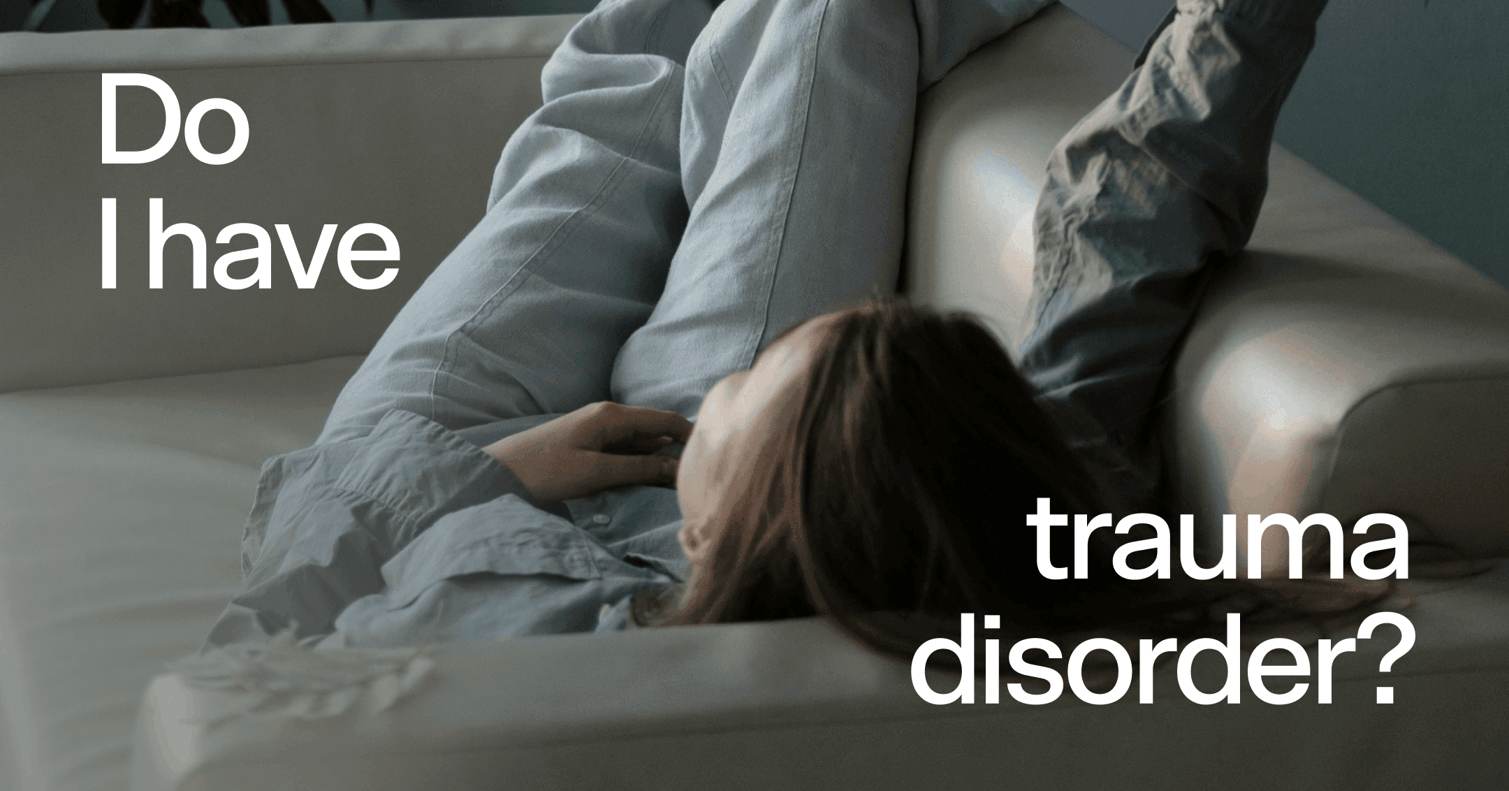 Do I have a trauma disorder?