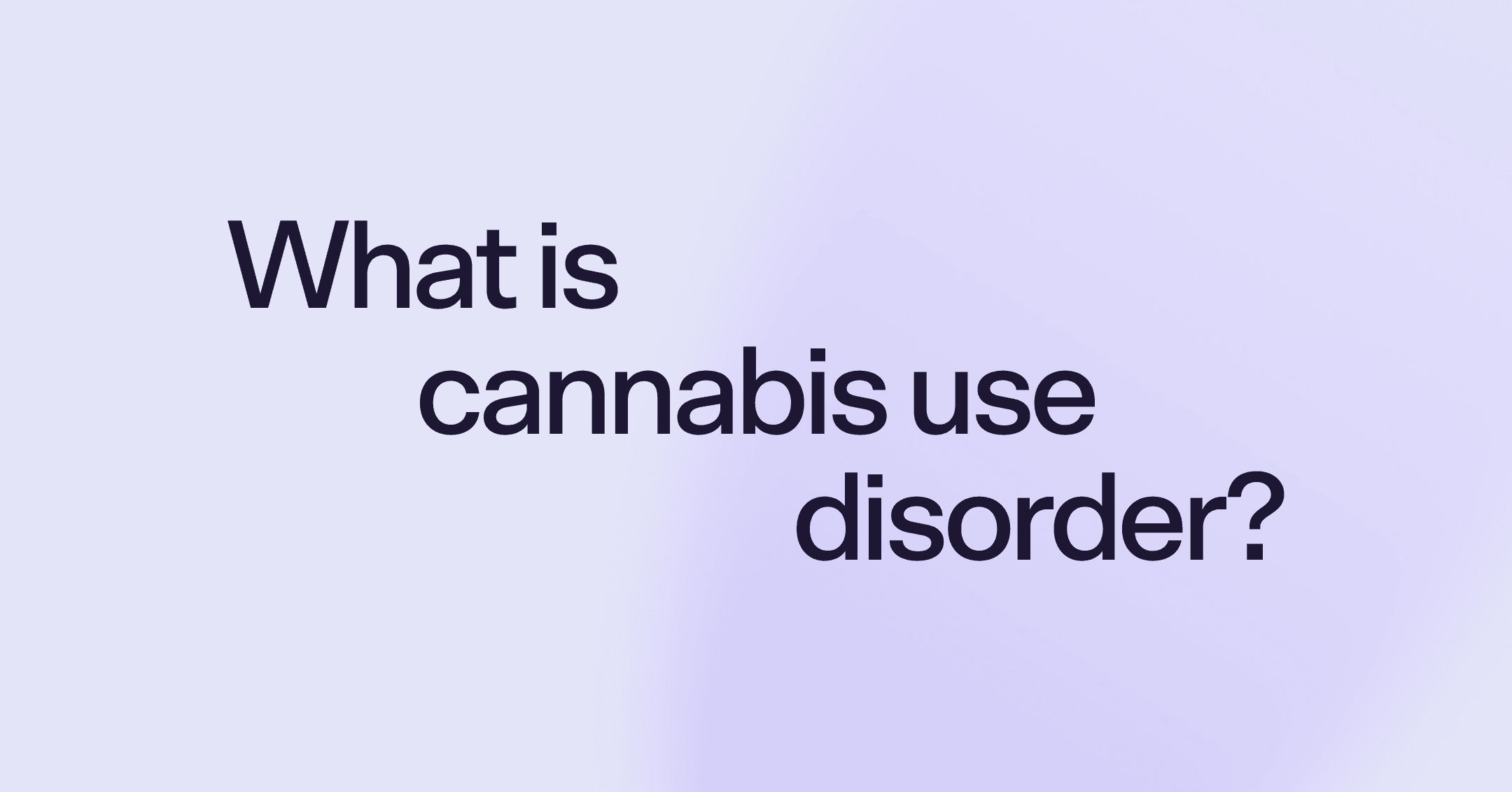 What is cannabis use disorder?