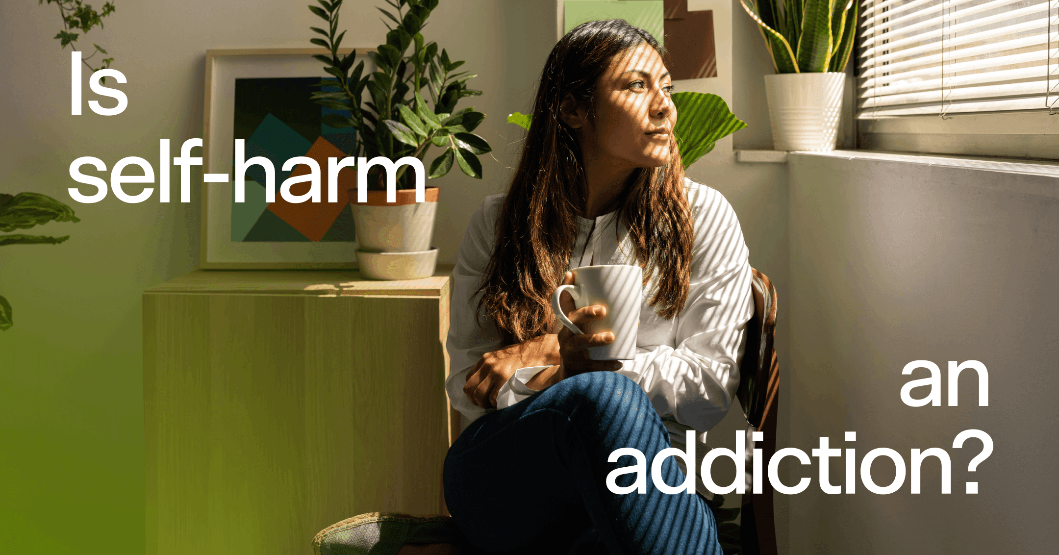 woman distracting herself from self-harm by looking out window with text 'Is self-harm an addiction?'