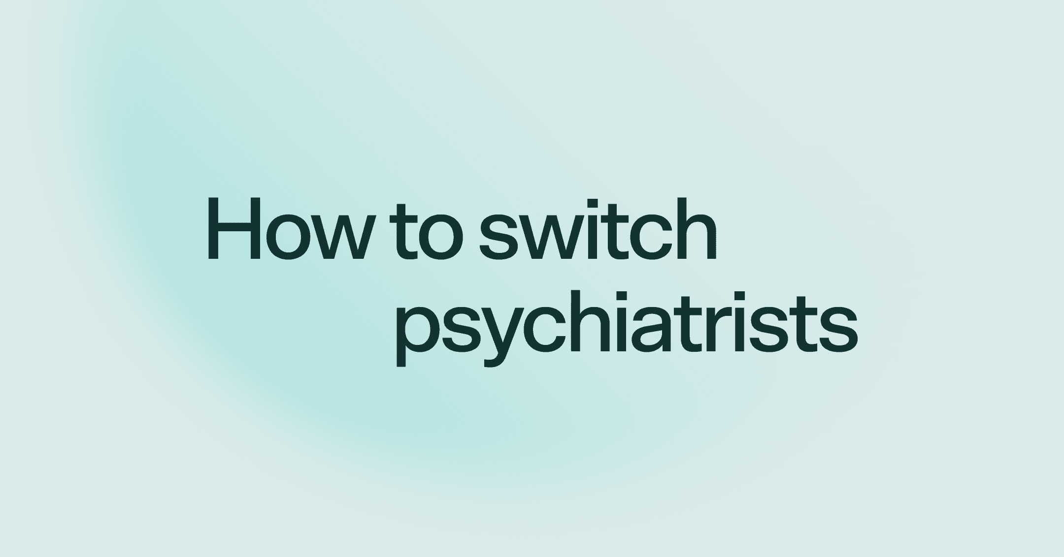 How to switch psychiatrists