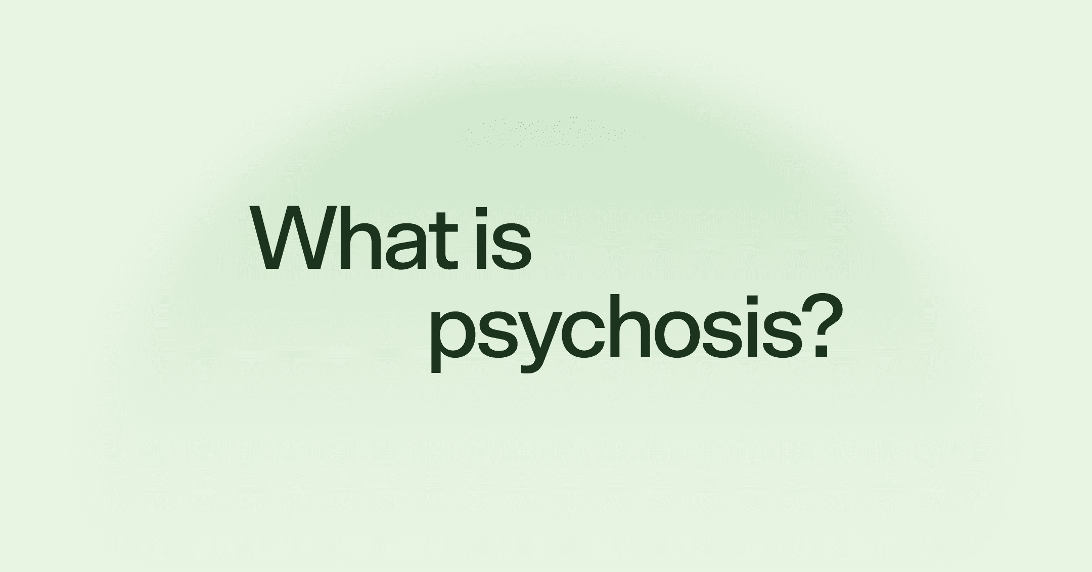 What is psychosis?