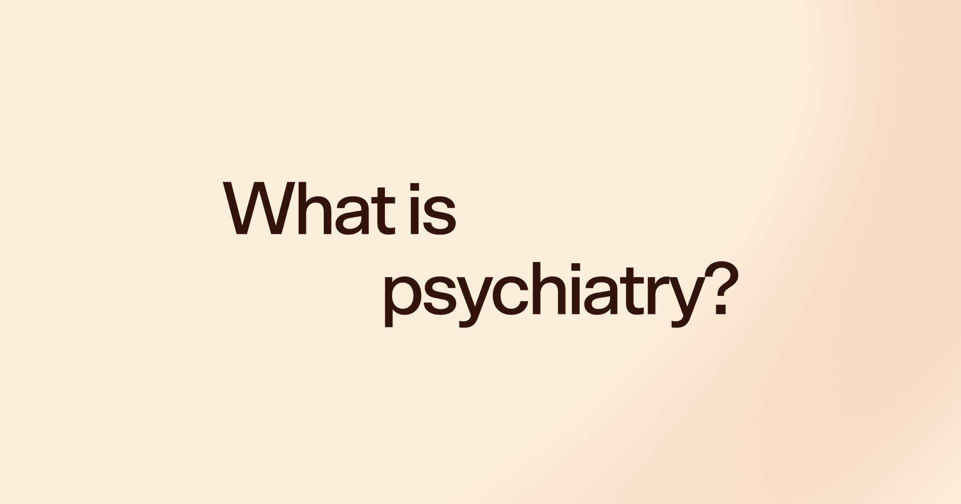 What is psychiatry?