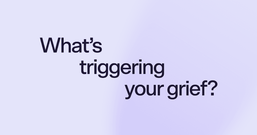 What's triggering your grief?