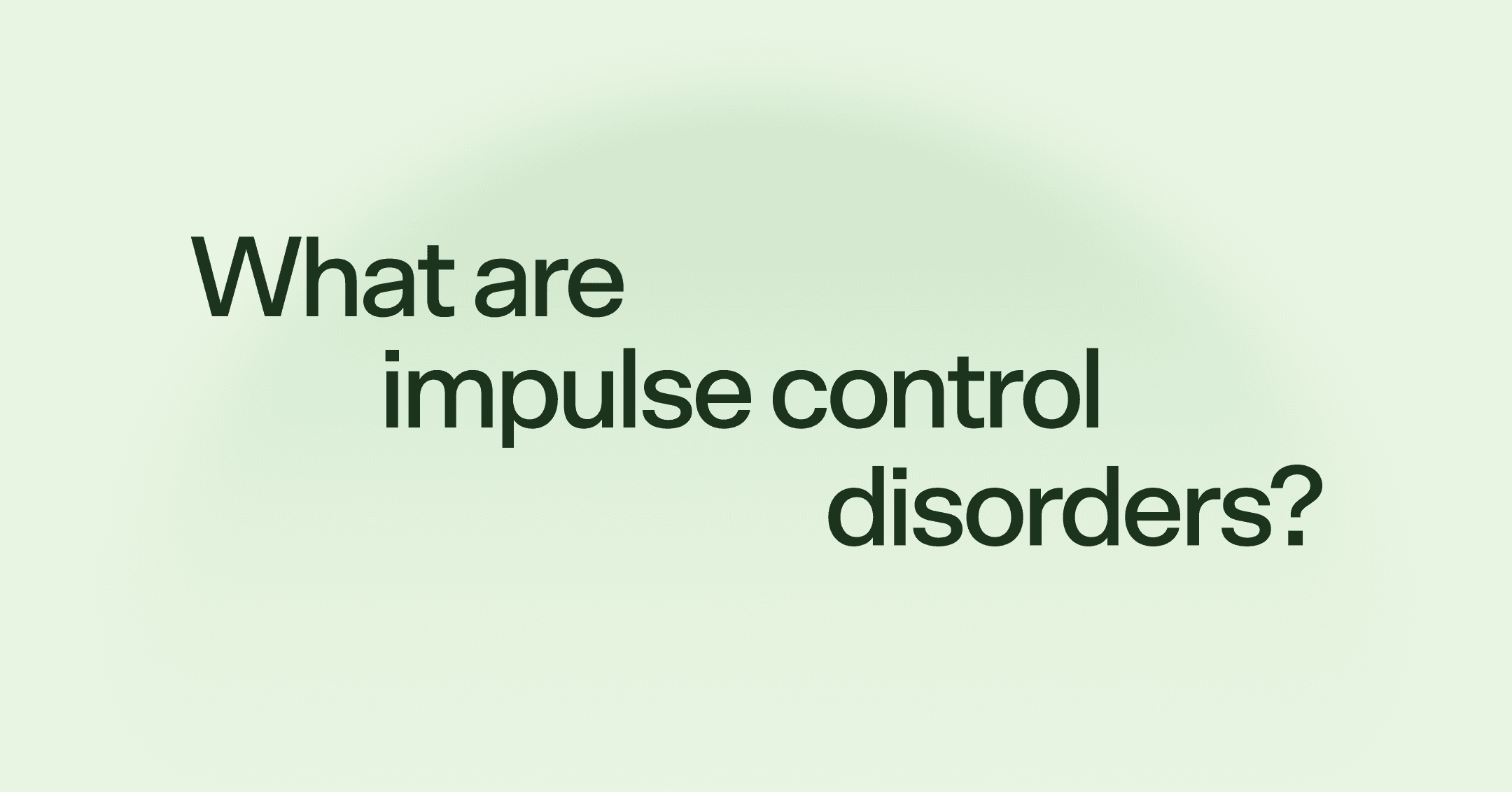 What are impulse control disorders?