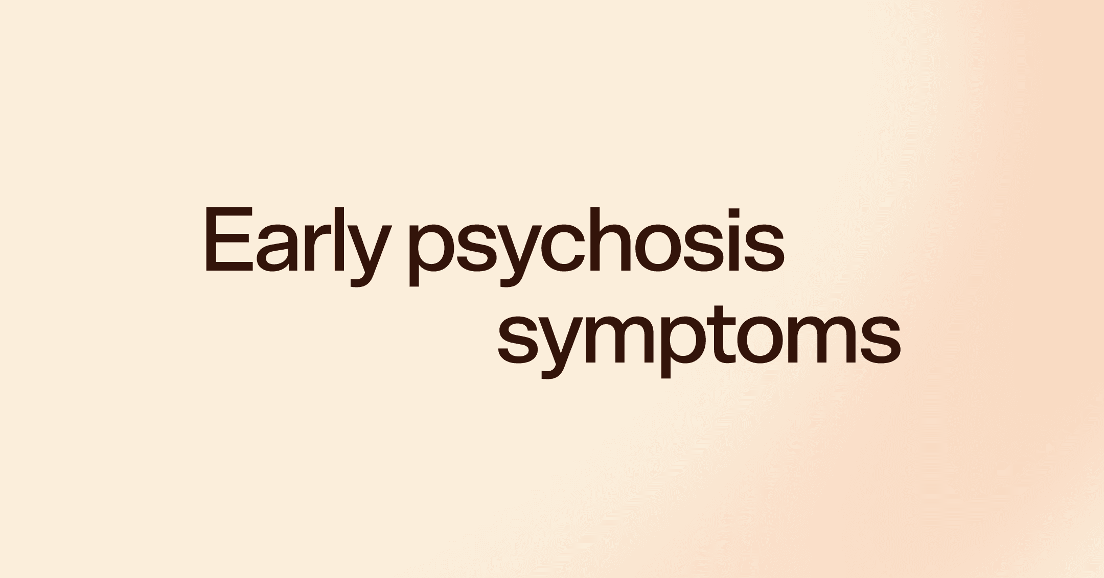 Early psychosis symptoms