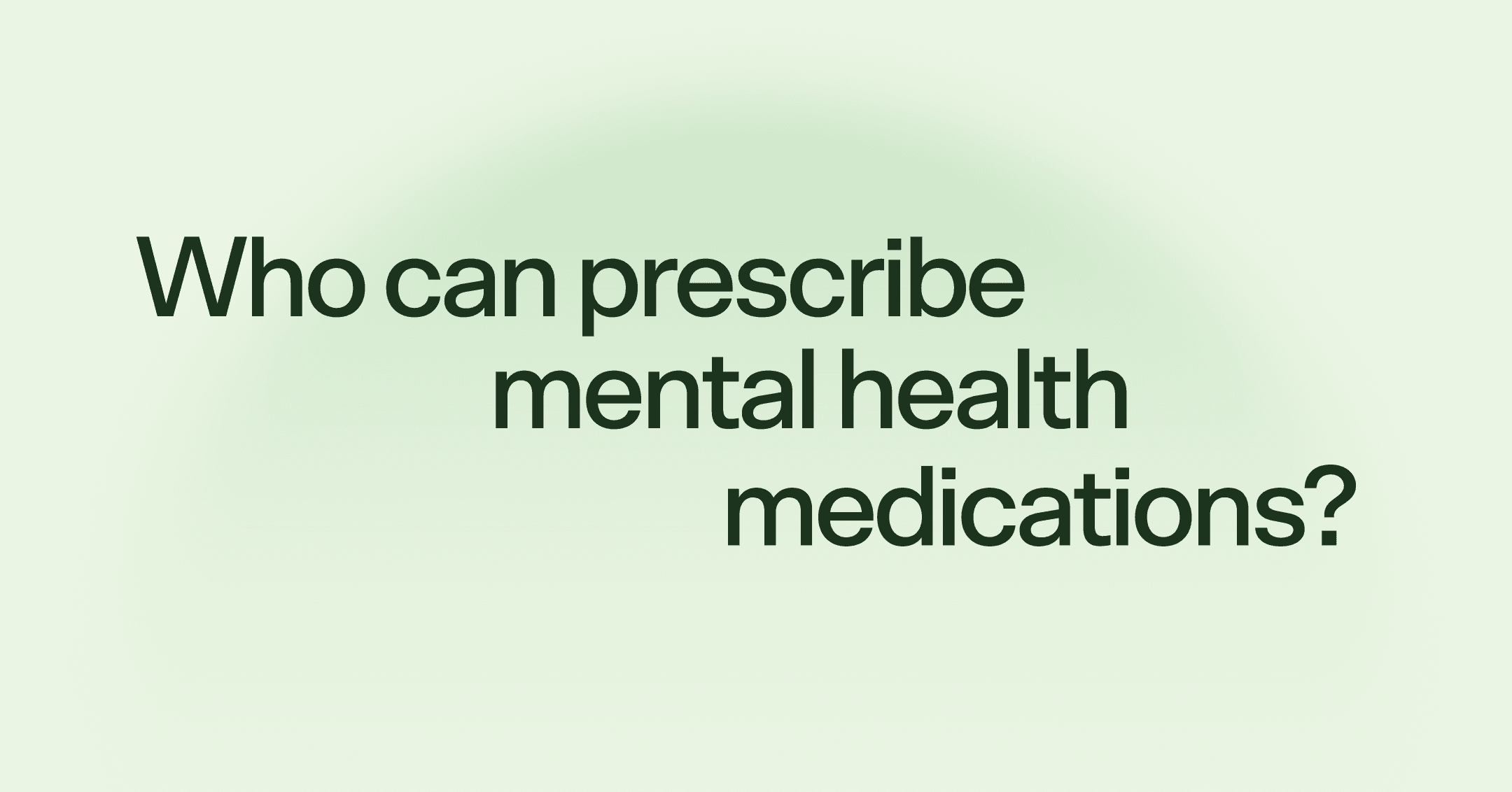 Who can prescribe mental health medications?