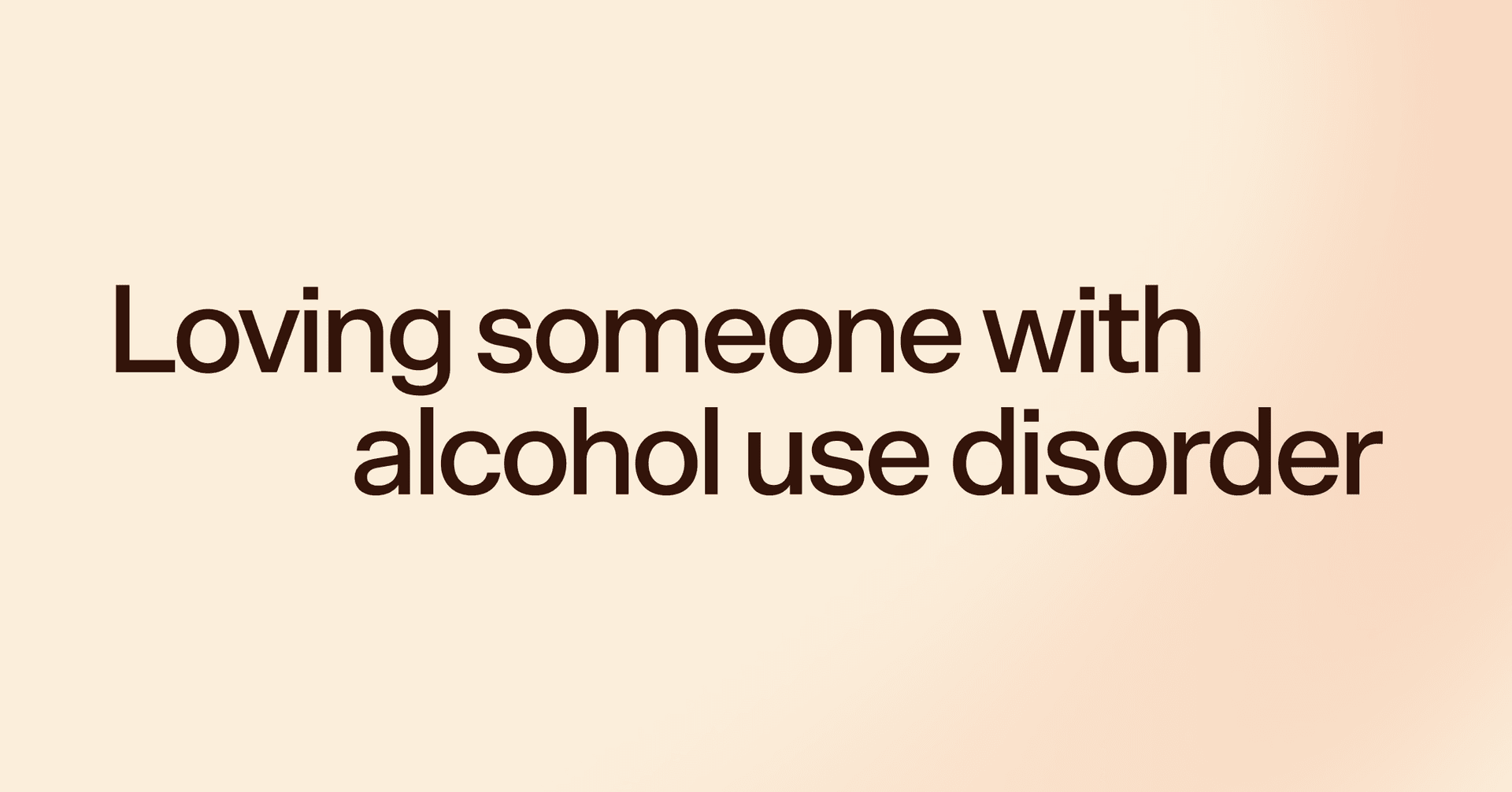 Loving someone with alcohol use disorder