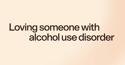 Loving someone with alcohol use disorder
