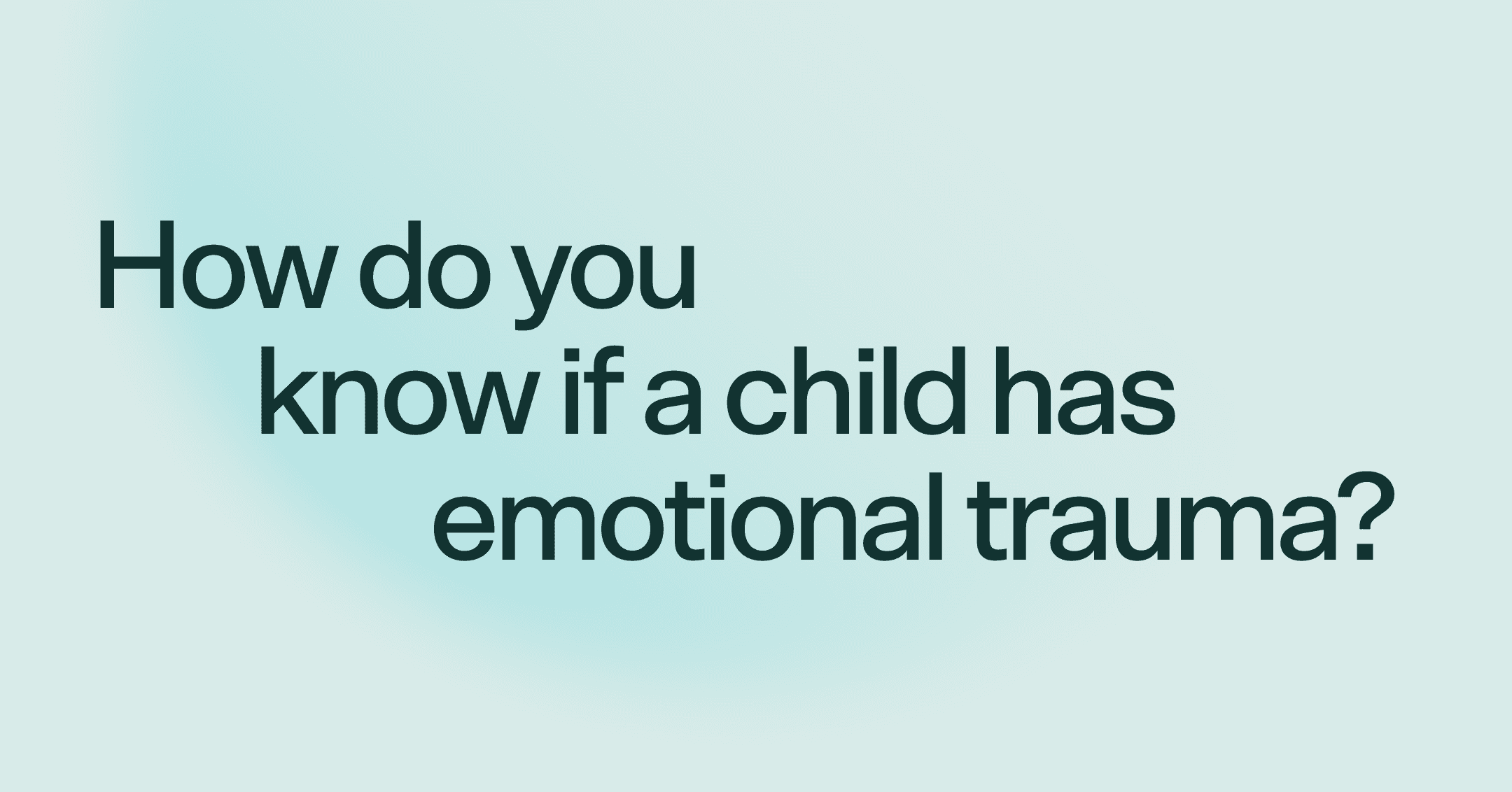 How do you know if a child has emotional trauma?