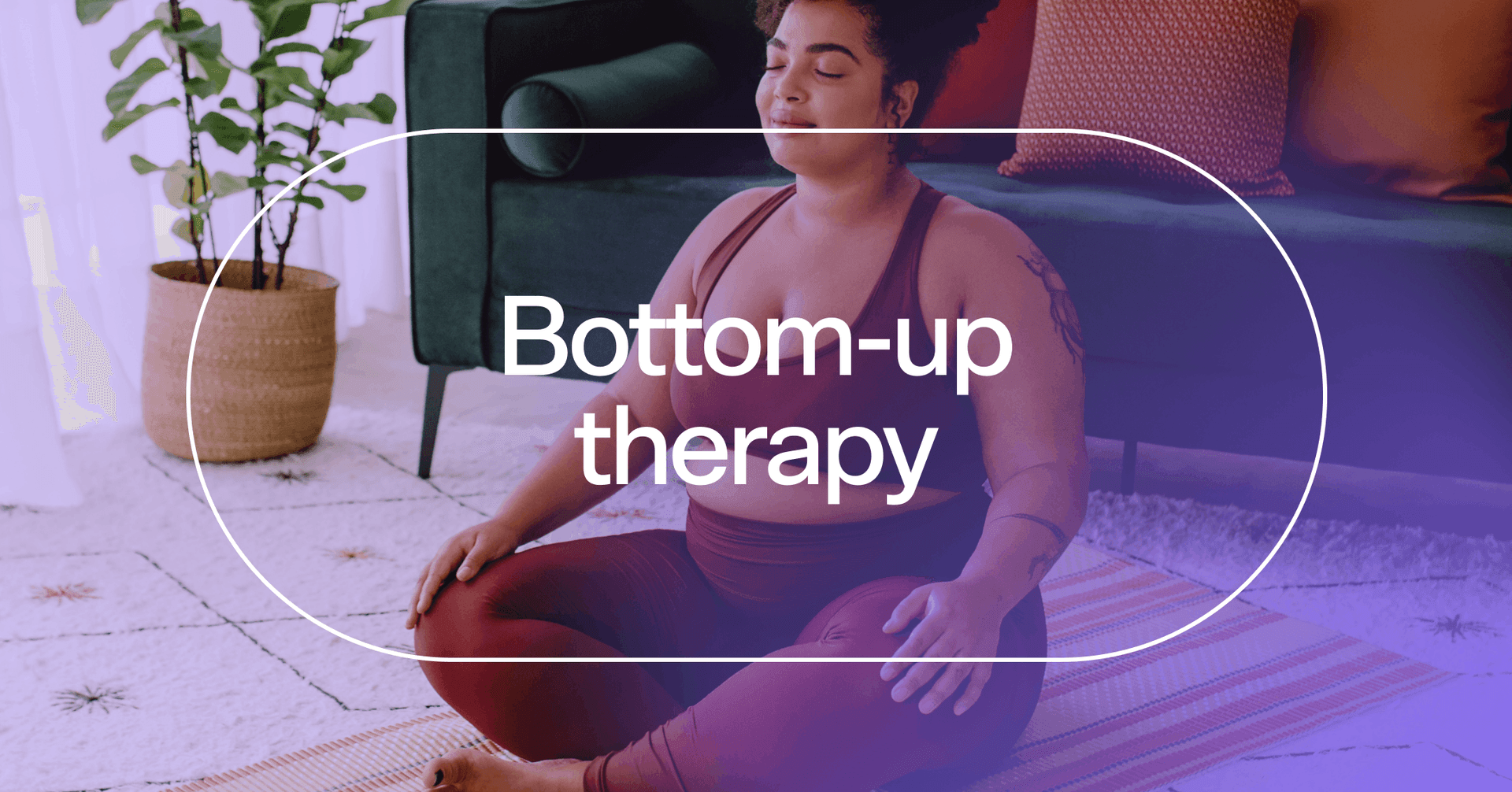 woman doing breath work with text 'Bottom-up therapy'