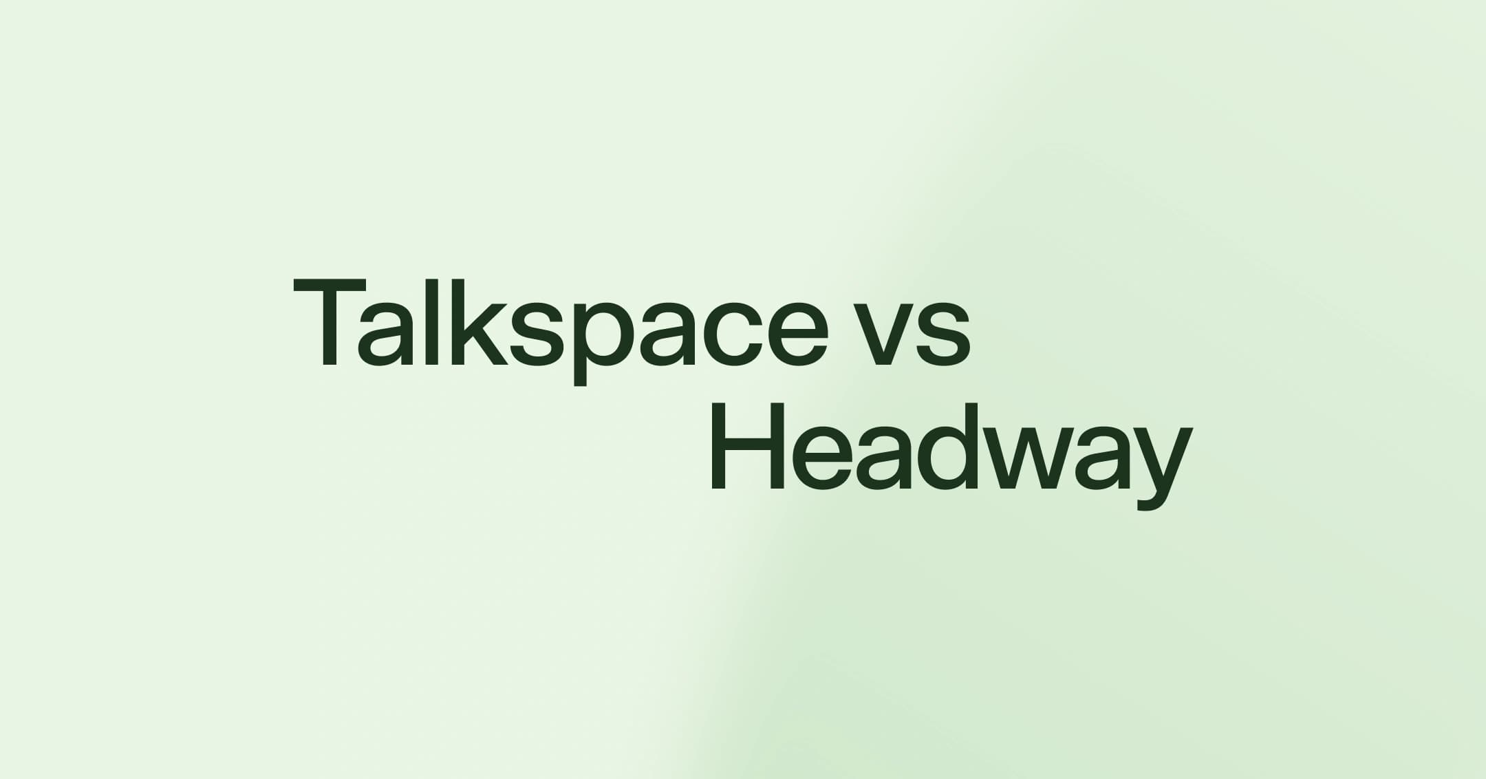 Talkspace vs. Headway: Which is better for your needs?