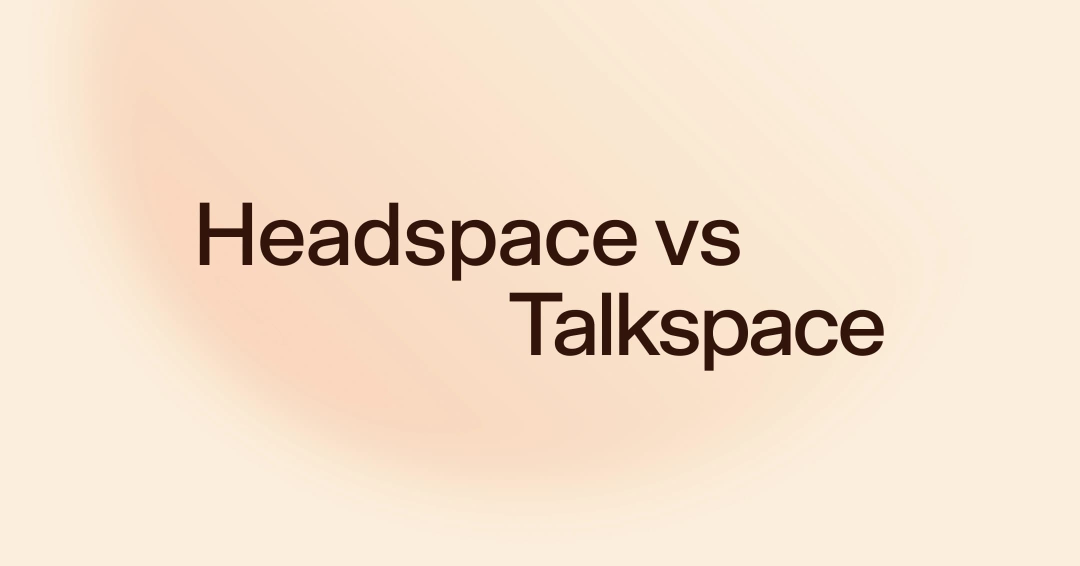 Headspace vs. Talkspace: Which is better for your needs?