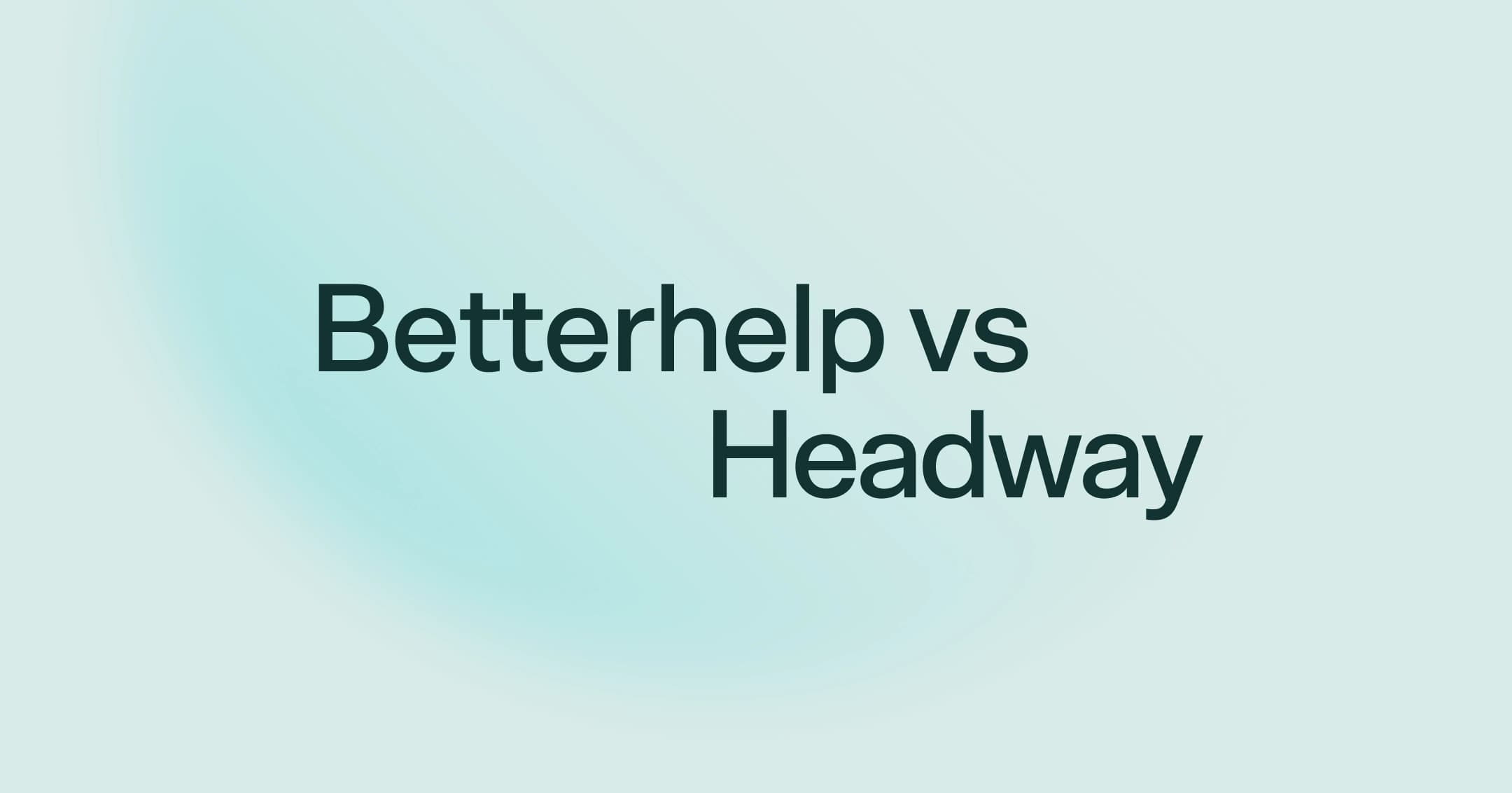 BetterHelp vs. Headway: Which is better for your needs?