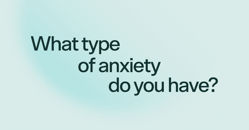 What type of anxiety do you have?