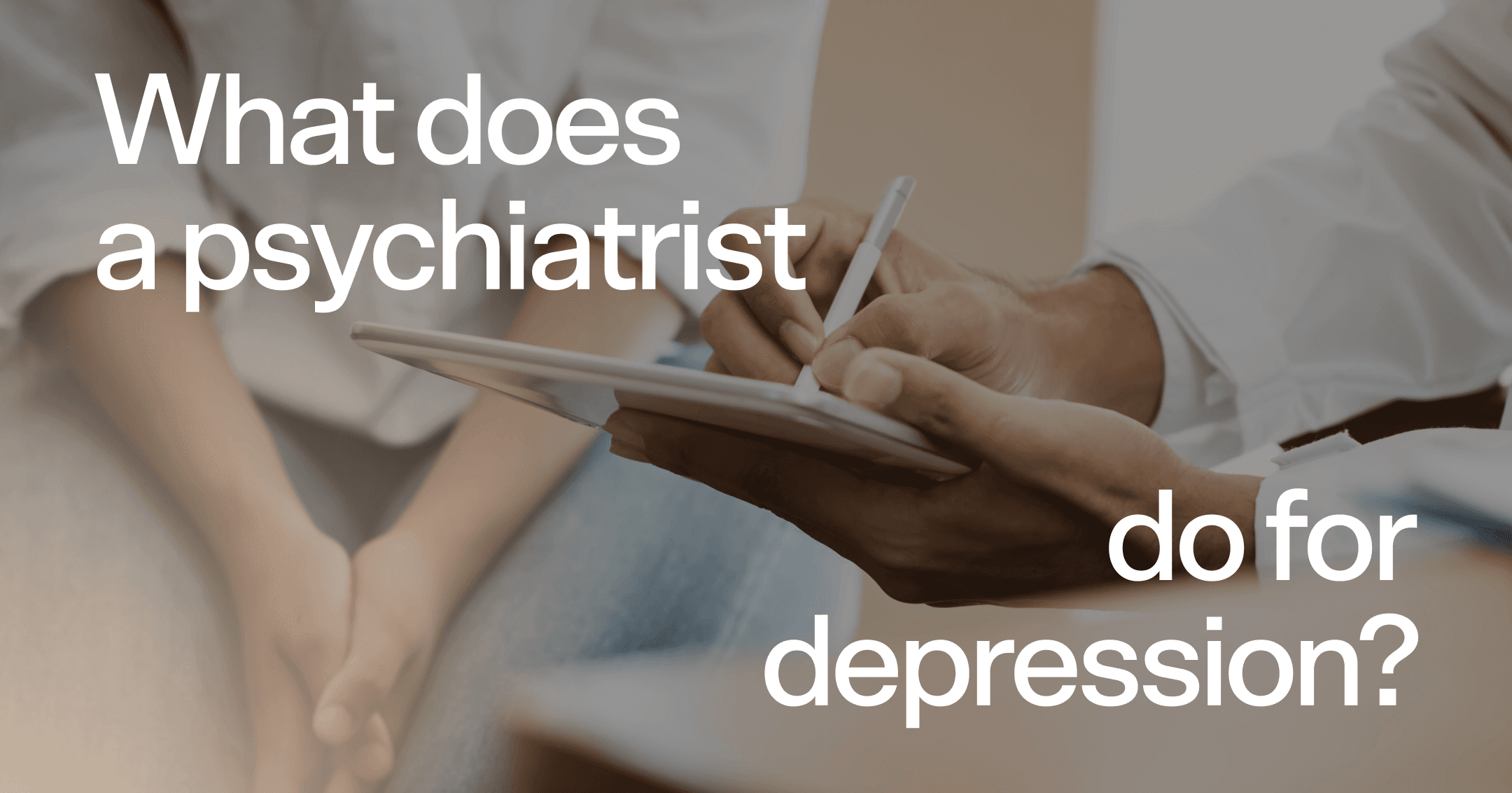 woman getting a comprehensive evaluation with text 'What does a psychiatrist do for depression?'