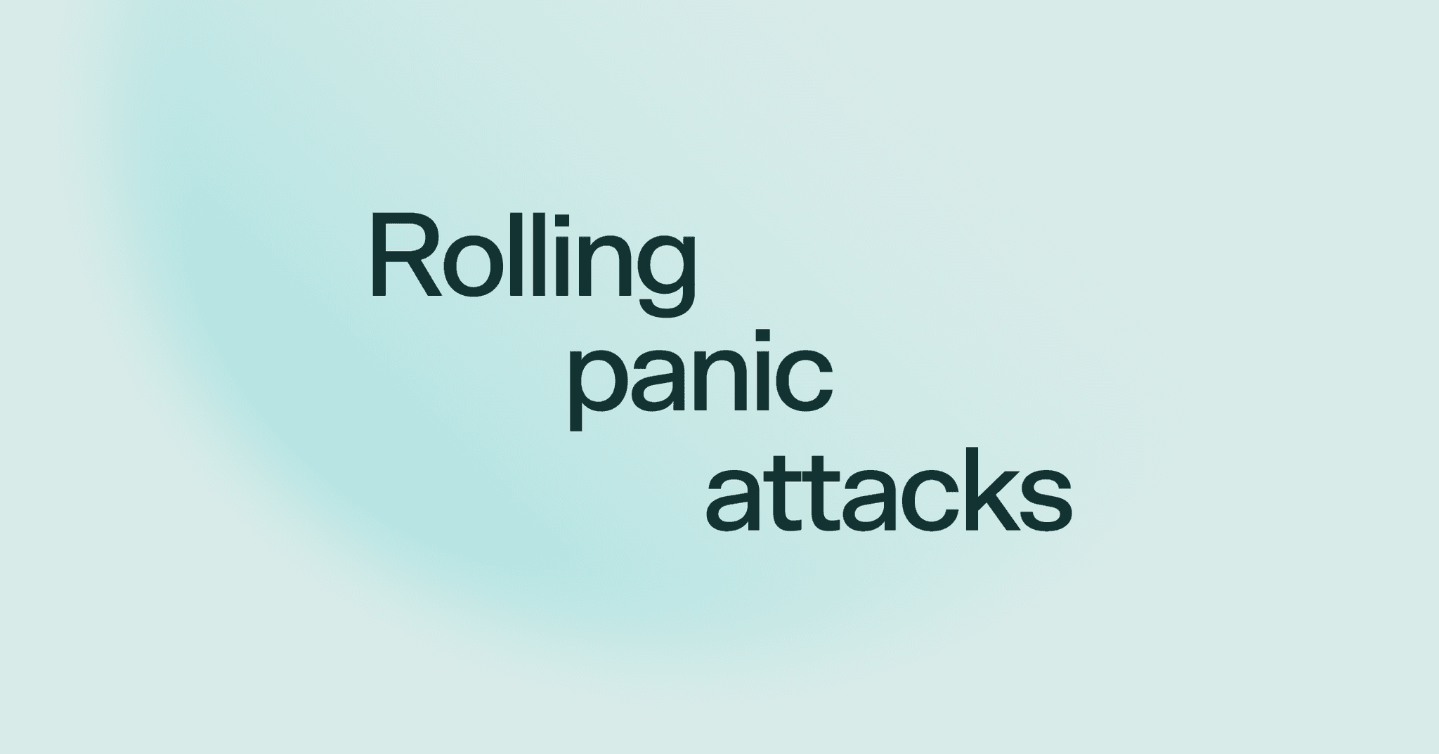 Why rolling panic attacks happen & how to stop them